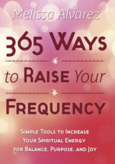 365 Ways To Raise Your Frequency