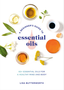 The Beginner’s Guide To Essential Oils